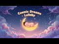 Cosmic Dreams Lullaby 🌙 | Relaxing Space Sleep Music for Babies and Kids | Bedtime Galaxy Sounds