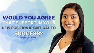 Would you agree that support in your new position is critical to success?