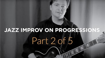 Jazz Improv on Chord Progressions - Part 2 of 5 - Jazz Guitar Lesson