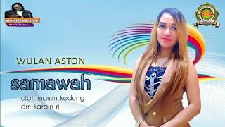 Samawah_ wulan aston_ cipt: mamin kedung_ arr:,karpin rj