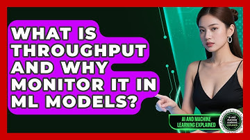 What Is Throughput And Why Monitor It In ML Models? - AI and Machine Learning Explained