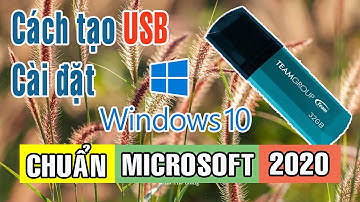 Cách tạo USB cài đặt Windows 10 chính chủ Microsoft mới nhất 2020