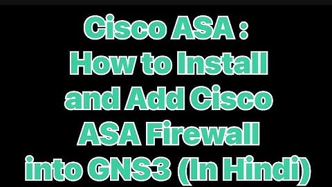 Cisco ASA : How to Install and Add Cisco ASA Firewall into GNS3 (In Hindi)