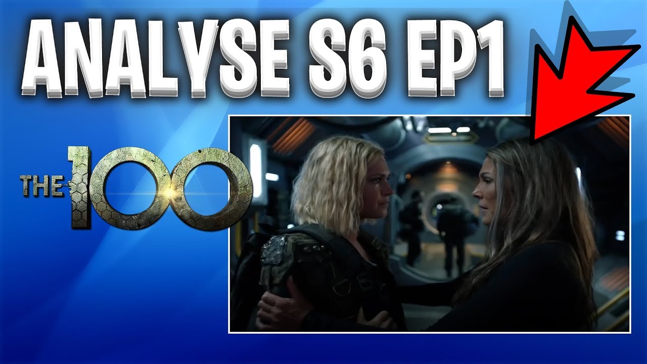 THE 100 SAISON 6 : ANALYSE EPISODE 1 - YouTube