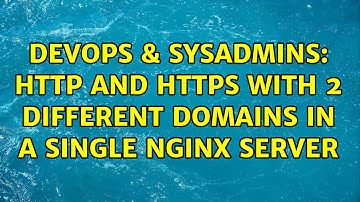DevOps & SysAdmins: http and https with 2 different domains in a single nginx server