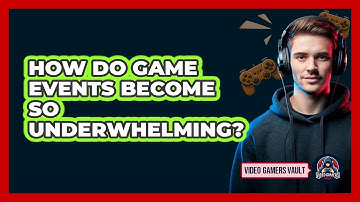 How Do Game Events Become So Underwhelming? - Video Gamers Vault