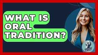 What Is Oral Tradition? - Philosophy Beyond