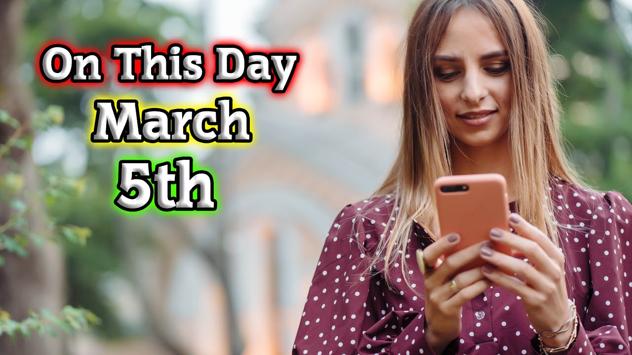 10 Events Of March 5Th. On This Day