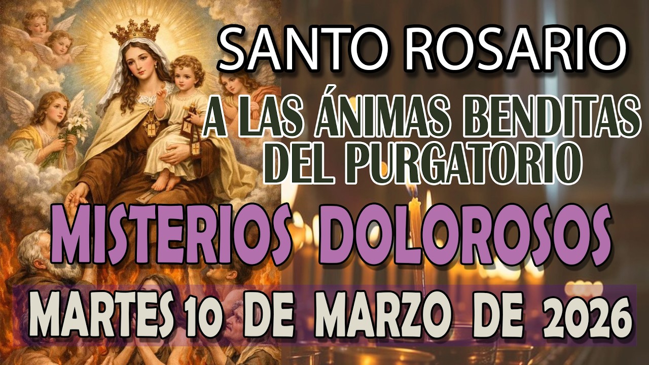 SANTO ROSARIO A LAS ANIMAS BENDITAS DEL PURGATORIO HOY MARTES 10 DE MARZO 2026   MISTERIOS DOLOROSOS