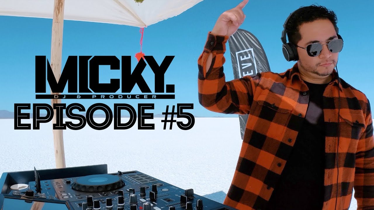 DJ MICKY | HOUSE & TECH | EPISODE #5 | SALAR DE UYUNI