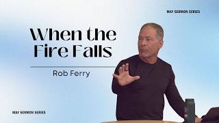 POWER & PURPOSE | When the Fire Falls (Rob Ferry)