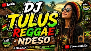 🔥 DJ TULUS REGGAE NDESO | Enak Didengar, Bikin Suasana Makin Asyik