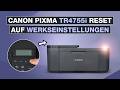 Canon Pixma TR4755i zurücksetzen auf Werkseinstellungen – So klappt der RESET - Testventure
