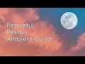 Ambient Guitar Sleep Soundscape | Slumber, Meditation, Relaxation