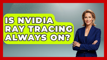 Is Nvidia Ray Tracing Always On? - The Hardware Hub