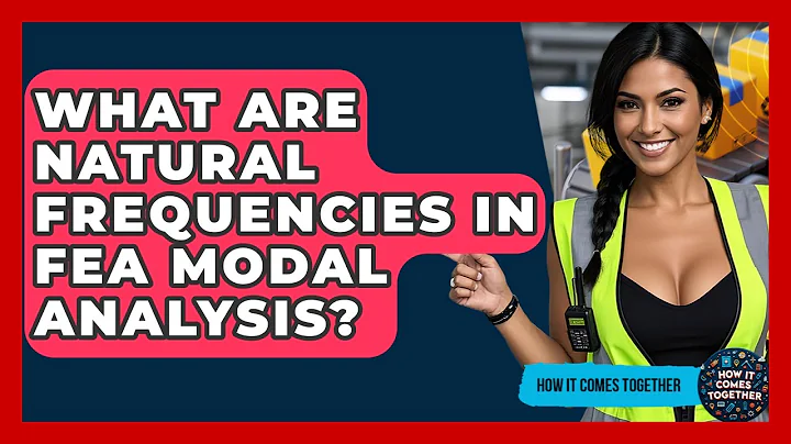 What Are Natural Frequencies In FEA Modal Analysis? - How It Comes Together