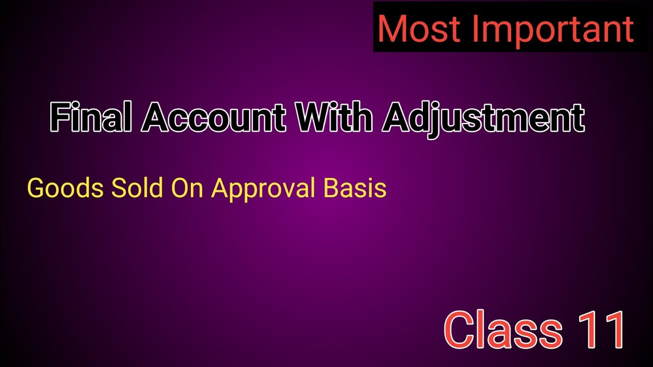 Final Account With Adjustment Of Goods Sold On Approval Basis | Approval Basis | Account | Class 11