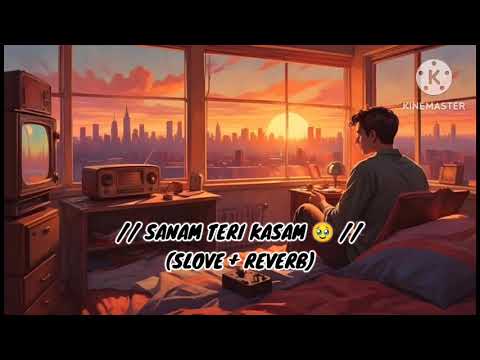 //SANAM TERI KASAM 🥹//.                                  (SLOVE + REVERB) #emotionl.