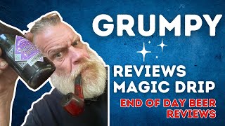 Grumpy Reviews Magic Drip From End Of Day Beer Reviews