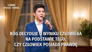Pieśń uwielbienia | „Bóg decyduje o wyniku człowieka na podstawie tego, czy człowiek posiada prawdę”