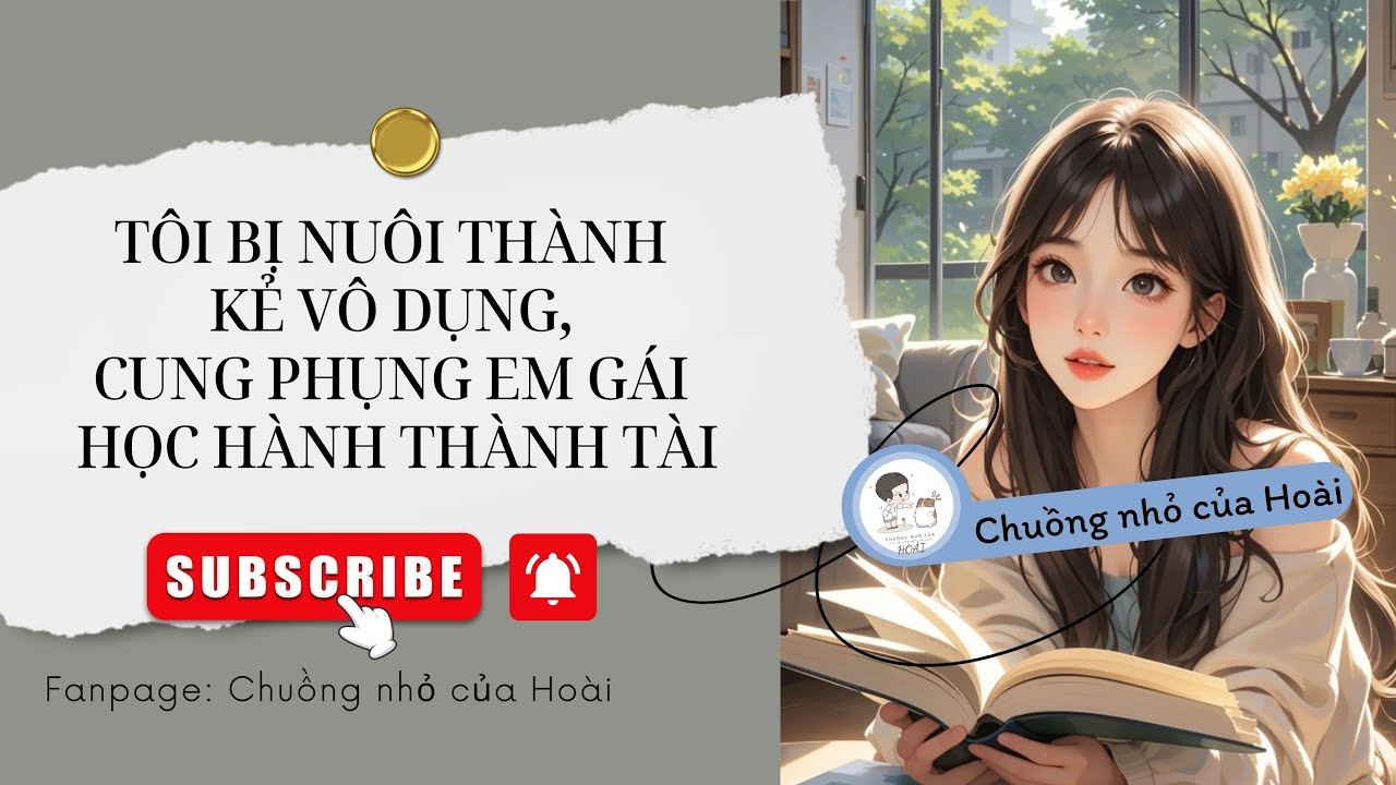 [Audio] TÔI BỊ NUÔI THÀNH KẺ VÔ DỤNG, CUNG PHỤNG EM GÁI HỌC HÀNH THÀNH TÀI | Chuồng nhỏ của Hoài