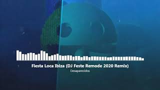 Desaparecidos - Fiesta Loca En Ibiza (DJ Feste Remode 2020 Remix)