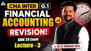 CMA Inter Financial Accounting Revision Lec 3 | For June 2026 Exam | CA CS Shrikant Patil