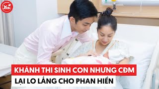 Khánh Thi sinh con thứ 3 nhưng dân tình lại thấy "lo" cho Phan Hiển