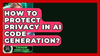 How To Protect Privacy In AI Code Generation? - AI and Machine Learning Explained