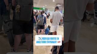 Rodri Qui Rentre Tranquillement En Angleterre En Ryanair