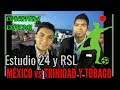 México vs Trinidad y Tobago|Cobertura Especial Estudio 24 y RSL