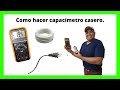 Como Hacer Capacímetro Artesanal | Capacímetro Casero