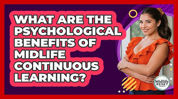 What Are The Psychological Benefits Of Midlife Continuous Learning? - Midlife Reset Coach