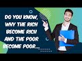 Do you know,why the richer become rich and poorer become poor...
