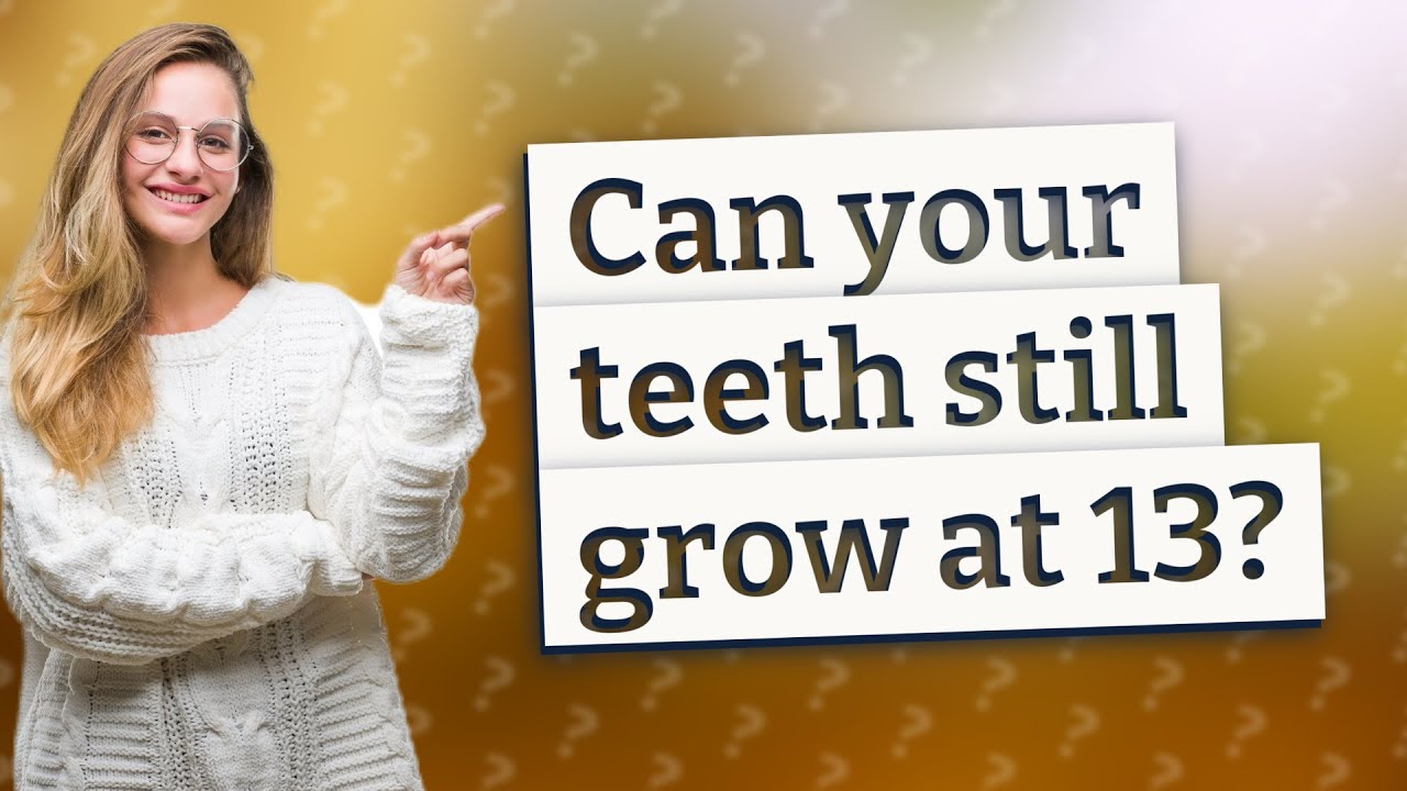 Can your teeth still grow at 13? YouTube