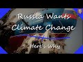 Russia Wants Climate Change - Here's Why