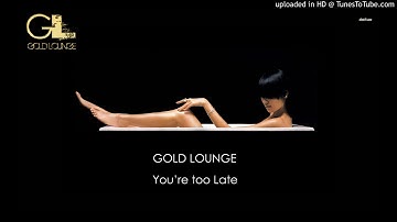 You're too late - Gold Lounge