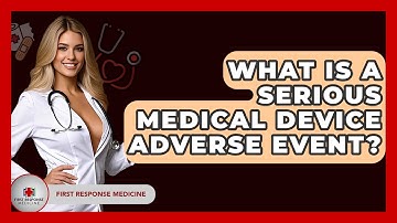 What Is A Serious Medical Device Adverse Event? - First Response Medicine