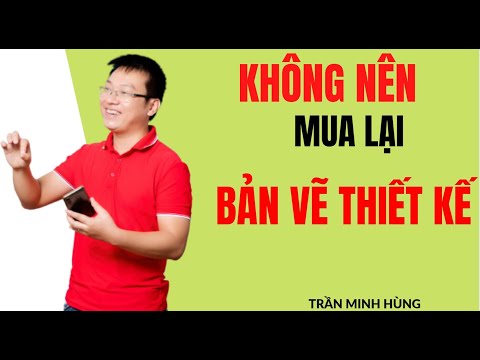 Không Nên Mua Lại Bản Vẽ Thiết Kế Nếu Bạn Chưa Biết Điều Này| Trần Minh Hùng