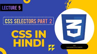 || CSS Selectors Part 2 | CSS Full Course in Hindi | Lecture 5 ||
