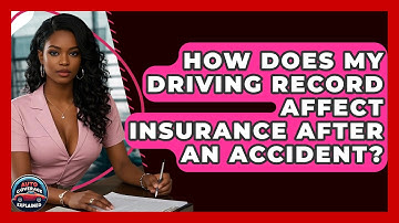 How Does My Driving Record Affect Insurance After An Accident? - Auto Coverage Explained