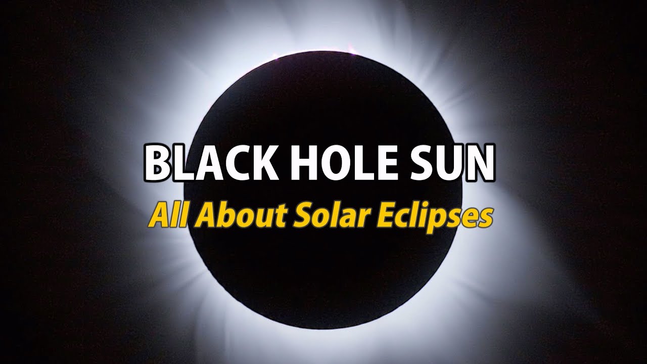 Black Hole Sun: All About Solar Eclipses - YouTube