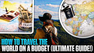 How to Travel the World on a Budget (Ultimate Guide!