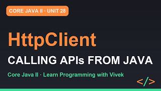 Core Java II: HttpClient: Calling APIs from Java | Unit 28