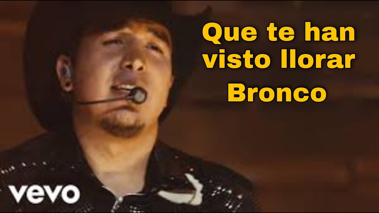 Que te han visto llorar Bronco (Lyrics) YouTube