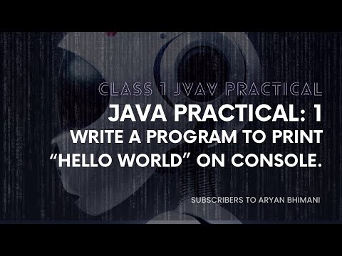 Java Practical:- 1 Write a program to print “Hello World” on console.