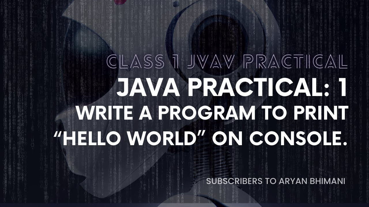 Java Practical:- 1 Write a program to print “Hello World” on console ...