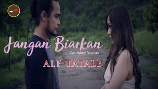 Alf Tatale - JANGAN BIARKAN | Lagu Terpopuler Sepanjang Masa ( Music Vieo)