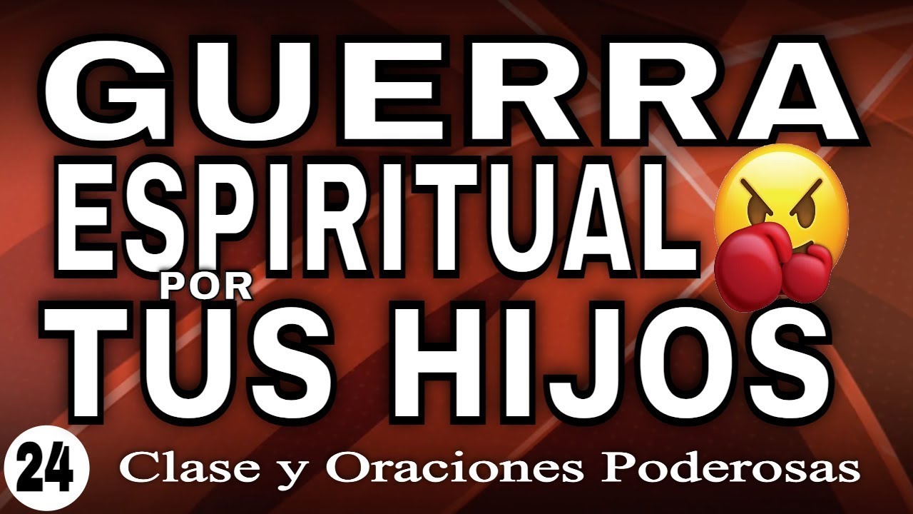 GUERREA POR TUS HIJOS - CLASE de GUERRA ESPIRITUAL