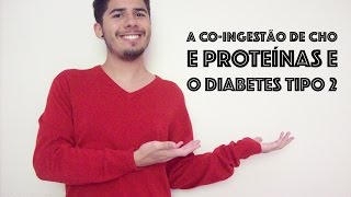 A co-ingestão de proteínas com carboidratos e o diabetes tipo 2.